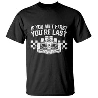 Car Racing T Shirt If You Aint First Youre Last Checkered Flag - Wonder Print Shop