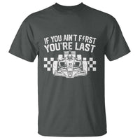 Car Racing T Shirt If You Aint First Youre Last Checkered Flag - Wonder Print Shop