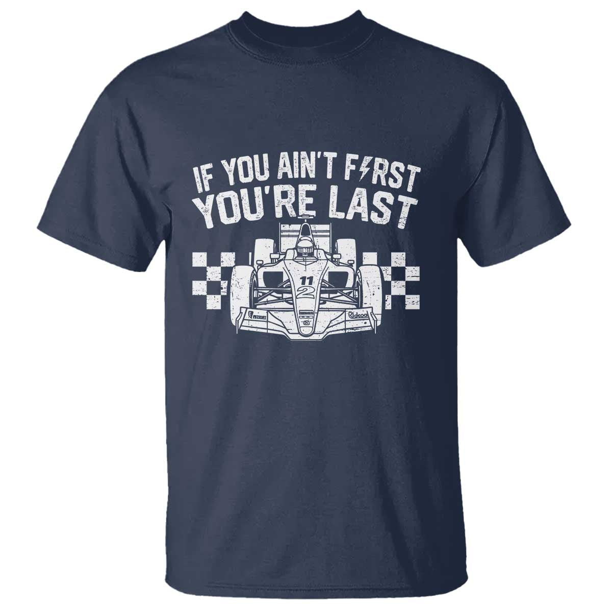 Car Racing T Shirt If You Aint First Youre Last Checkered Flag - Wonder Print Shop