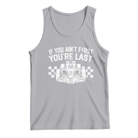 Car Racing Tank Top If You Aint First Youre Last Checkered Flag - Wonder Print Shop