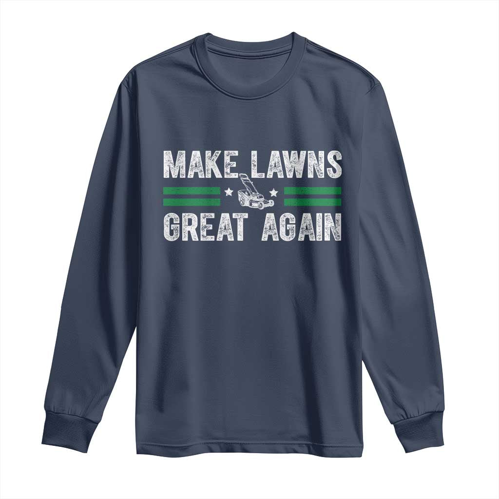 Funny Lawn Mower Dad Gardener Long Sleeve Shirt Make Lawns Great Again Fathers Day - Wonder Print Shop