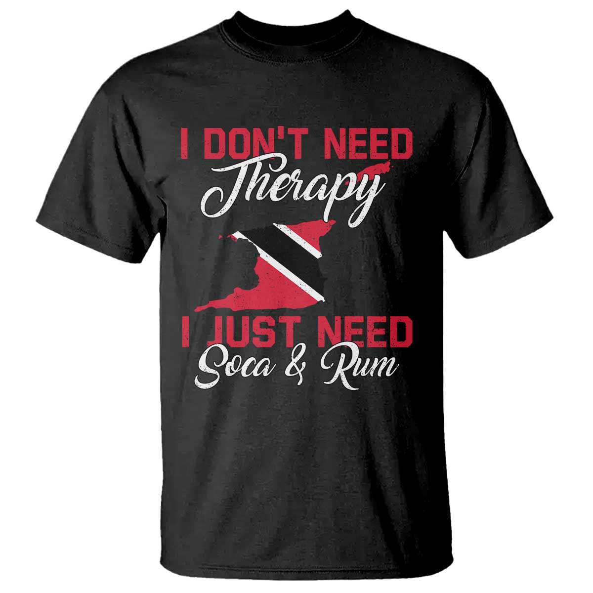 Funny Trini T Shirt Just Need Soca & Rum Trinidad and Tobago Flag - Wonder Print Shop