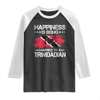 Happiness Is Being Married to a Trinidadian Raglan Shirt Trinidad & Tobago Flag Couples Gift - Wonder Print Shop