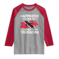 Happiness Is Being Married to a Trinidadian Raglan Shirt Trinidad & Tobago Flag Couples Gift - Wonder Print Shop