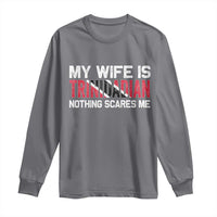 My Wife Is Trinidadian Nothing Scares Me Puerto Rican Long Sleeve Shirt Funny Trinidad & Tobago Husband Gift - Wonder Print Shop