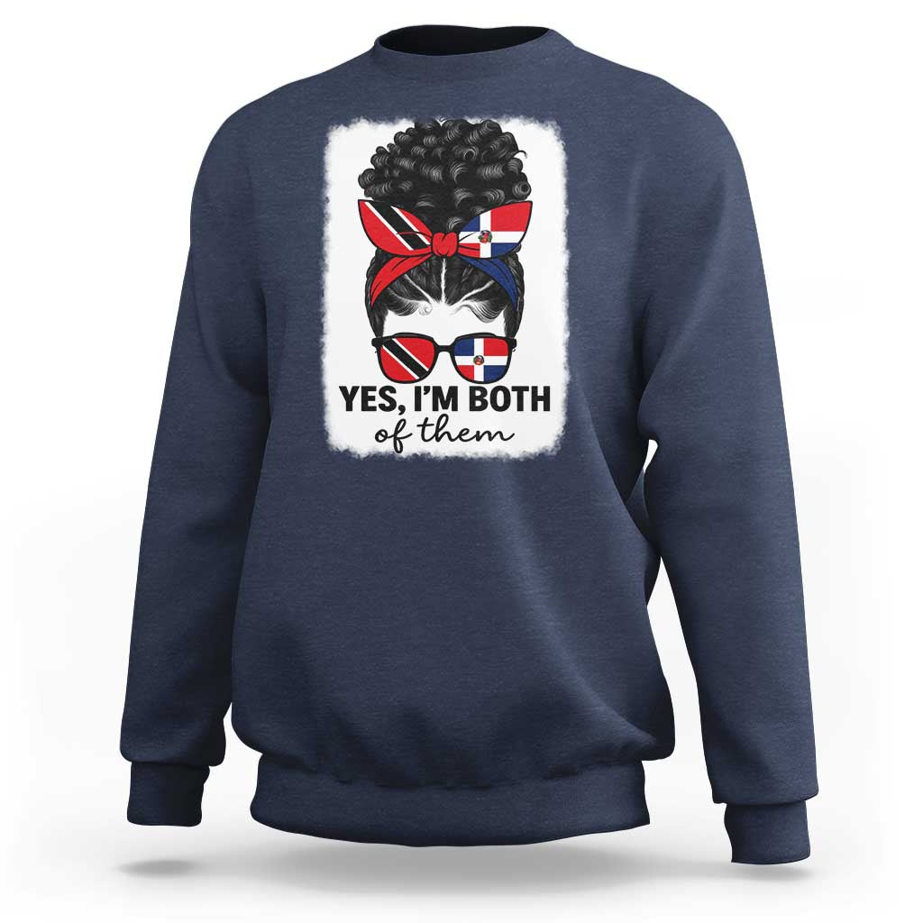 Trini Dominican Girl Sweatshirt Yes Im Both Trinidad And Tobago Dominican Pride