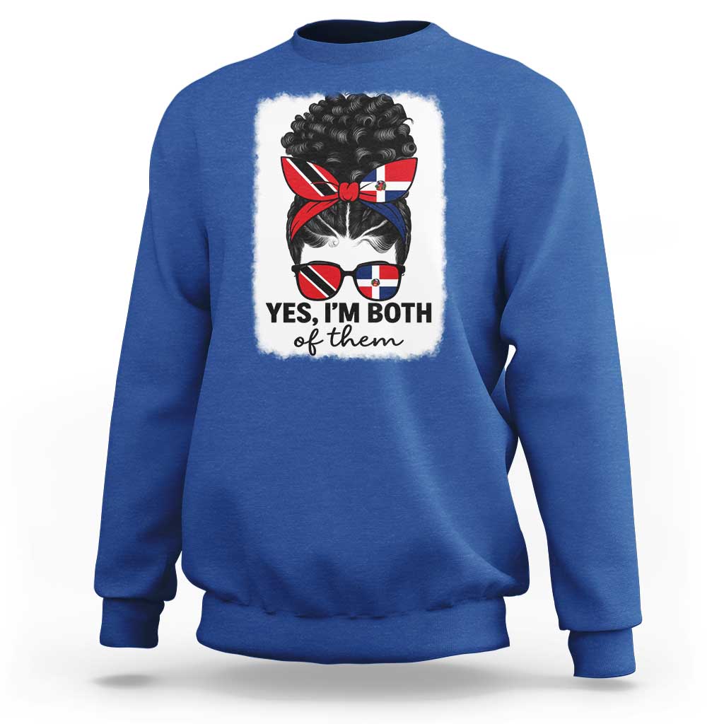 Trini Dominican Girl Sweatshirt Yes Im Both Trinidad And Tobago Dominican Pride