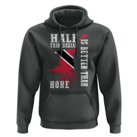 Half Trinidadian Hoodie Is Better Than None Trini Pride
