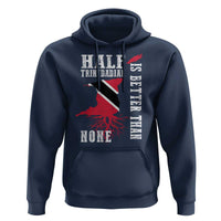 Half Trinidadian Hoodie Is Better Than None Trini Pride