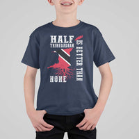Half Trinidadian T Shirt For Kid Is Better Than None Trini Pride