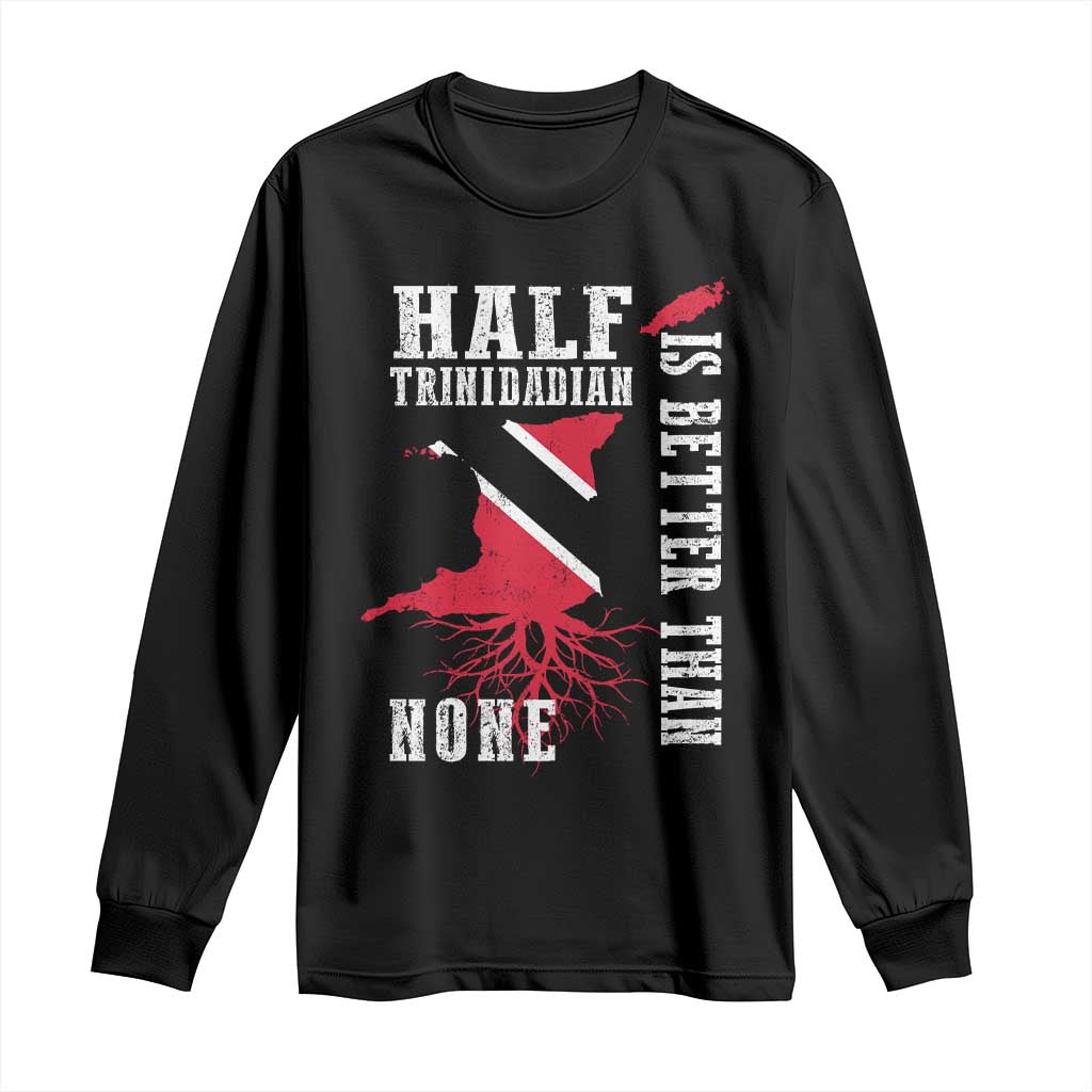 Half Trinidadian Long Sleeve Shirt Is Better Than None Trini Pride