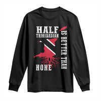 Half Trinidadian Long Sleeve Shirt Is Better Than None Trini Pride