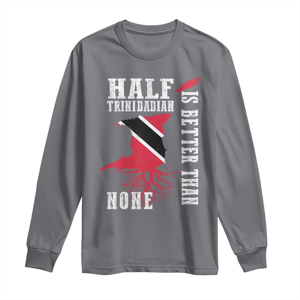 Half Trinidadian Long Sleeve Shirt Is Better Than None Trini Pride