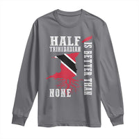 Half Trinidadian Long Sleeve Shirt Is Better Than None Trini Pride