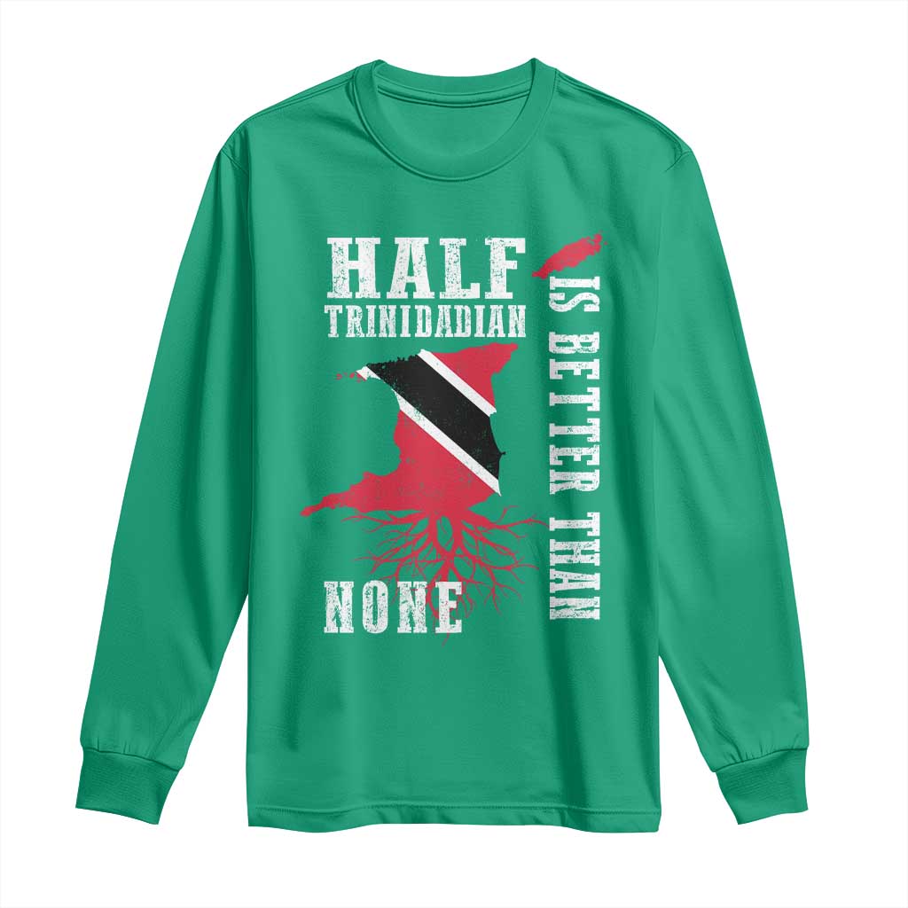 Half Trinidadian Long Sleeve Shirt Is Better Than None Trini Pride