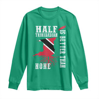 Half Trinidadian Long Sleeve Shirt Is Better Than None Trini Pride