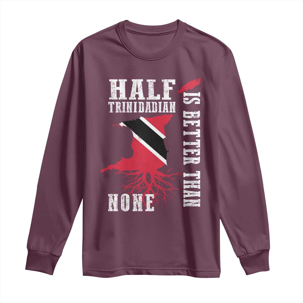 Half Trinidadian Long Sleeve Shirt Is Better Than None Trini Pride