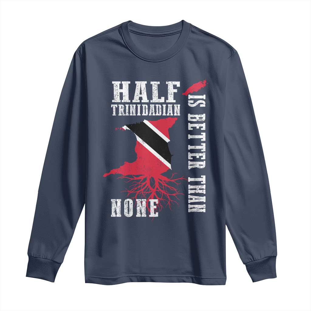 Half Trinidadian Long Sleeve Shirt Is Better Than None Trini Pride