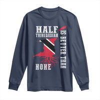 Half Trinidadian Long Sleeve Shirt Is Better Than None Trini Pride
