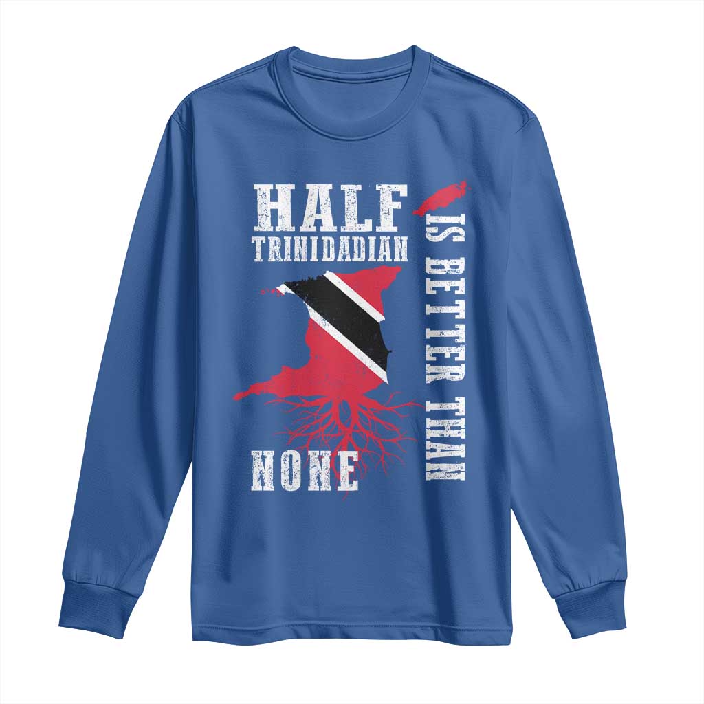 Half Trinidadian Long Sleeve Shirt Is Better Than None Trini Pride