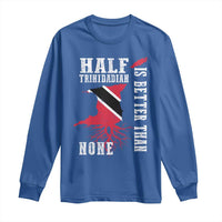 Half Trinidadian Long Sleeve Shirt Is Better Than None Trini Pride