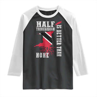 Half Trinidadian Raglan Shirt Is Better Than None Trini Pride