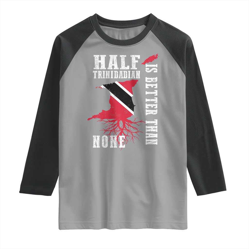 Half Trinidadian Raglan Shirt Is Better Than None Trini Pride
