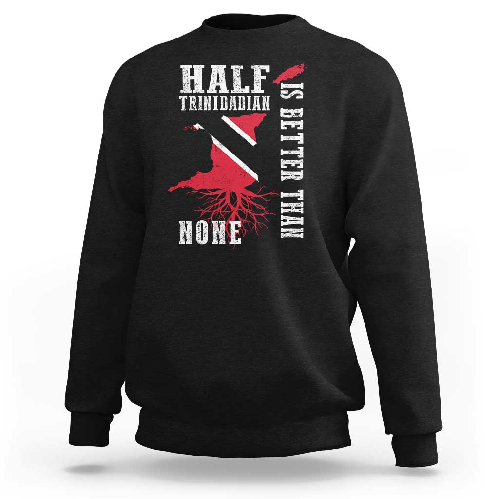Half Trinidadian Sweatshirt Is Better Than None Trini Pride