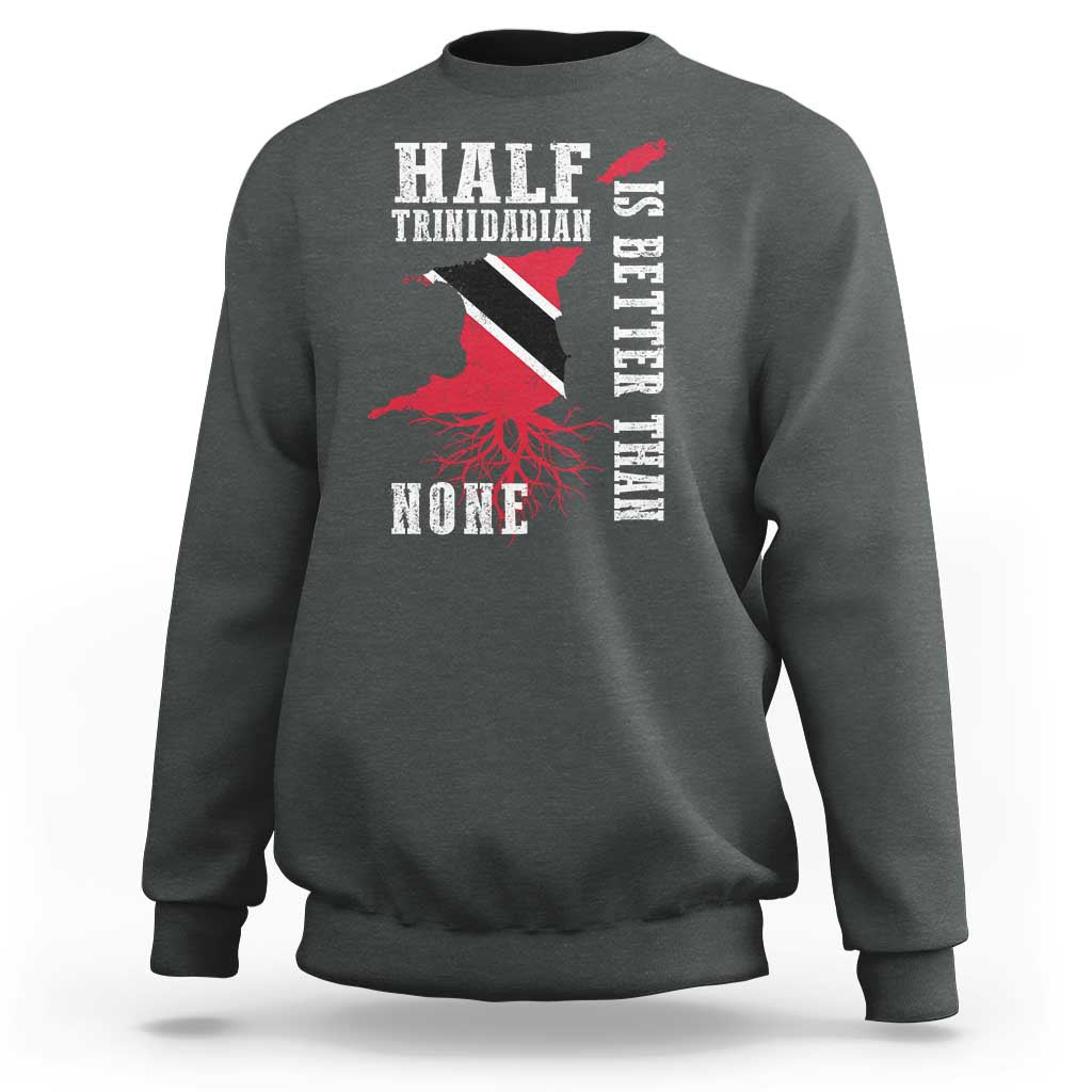 Half Trinidadian Sweatshirt Is Better Than None Trini Pride