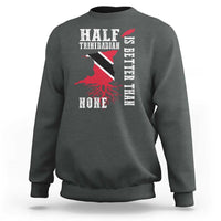 Half Trinidadian Sweatshirt Is Better Than None Trini Pride