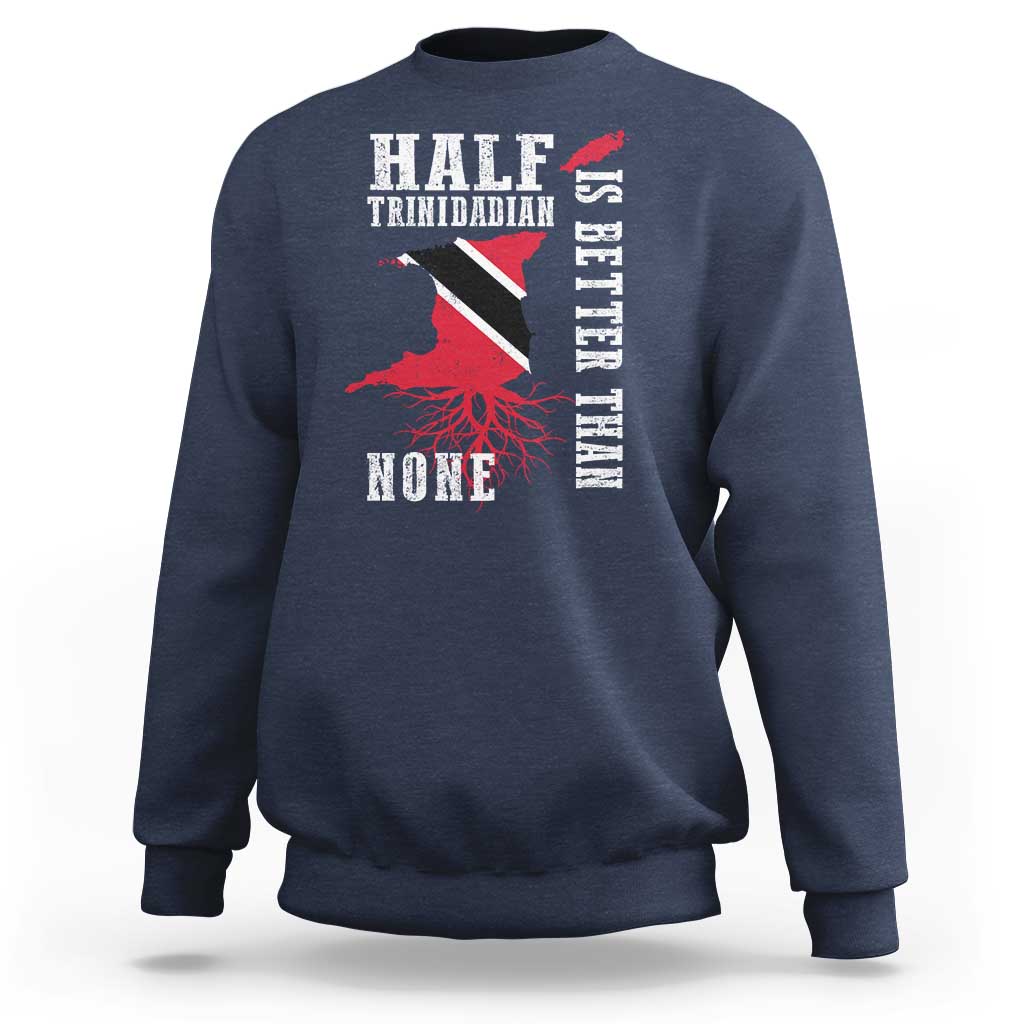 Half Trinidadian Sweatshirt Is Better Than None Trini Pride