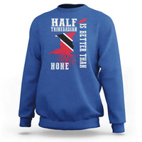 Half Trinidadian Sweatshirt Is Better Than None Trini Pride