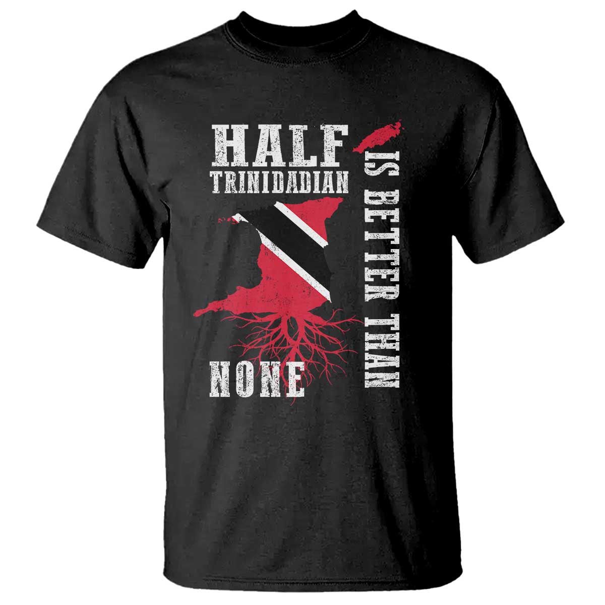 Half Trinidadian T Shirt Is Better Than None Trini Pride