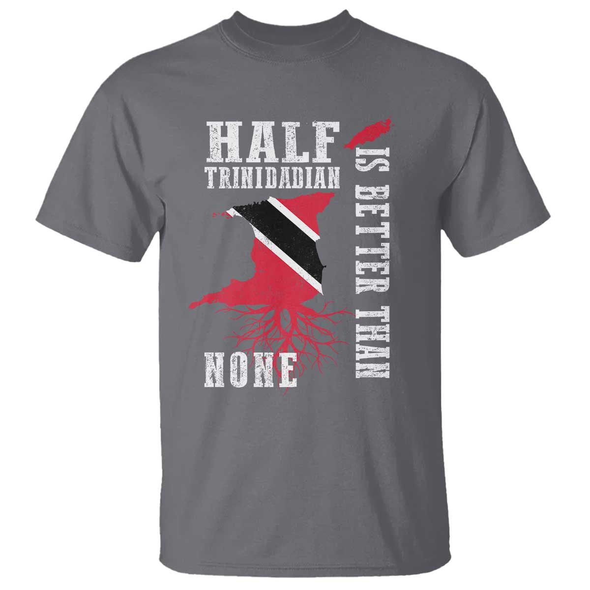 Half Trinidadian T Shirt Is Better Than None Trini Pride