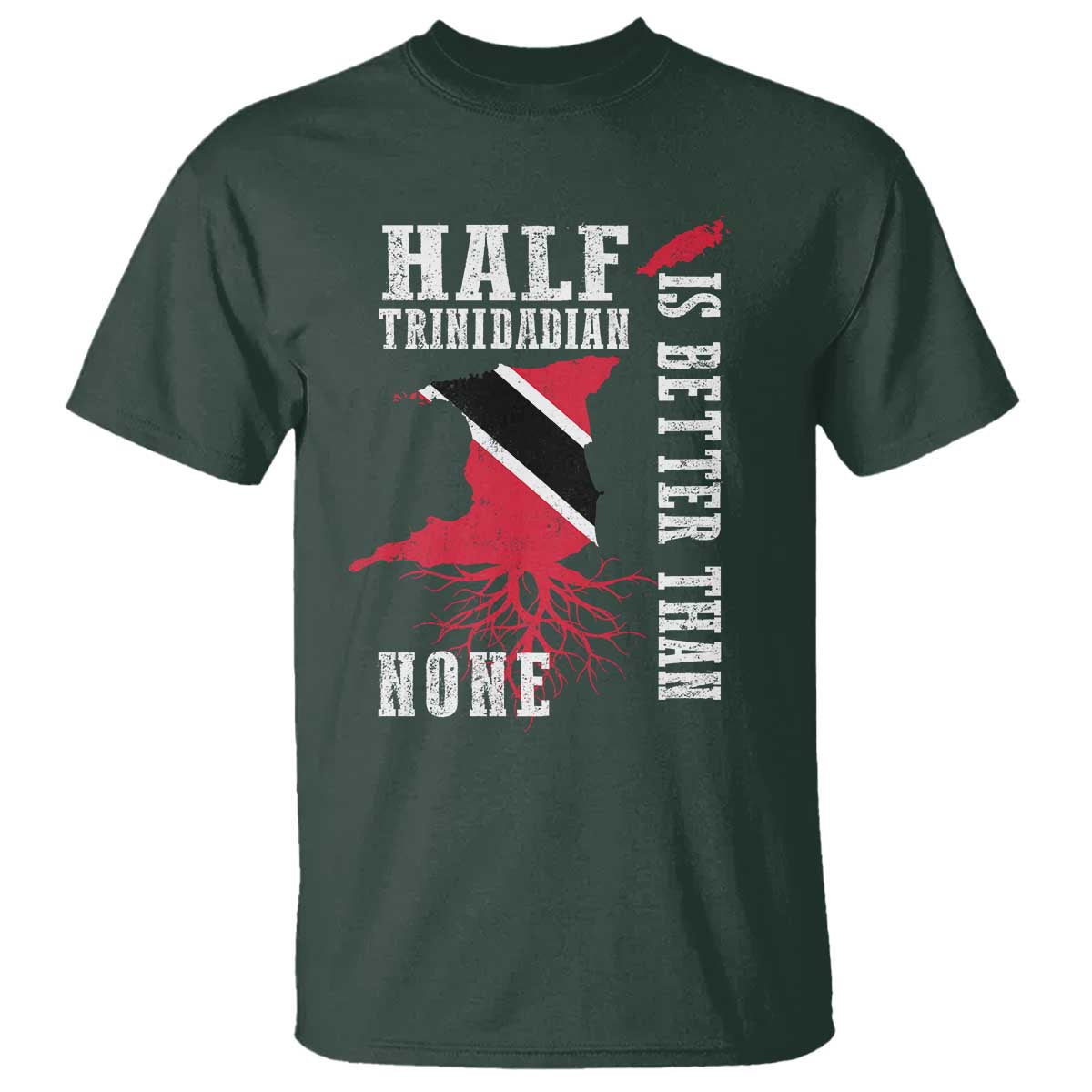 Half Trinidadian T Shirt Is Better Than None Trini Pride