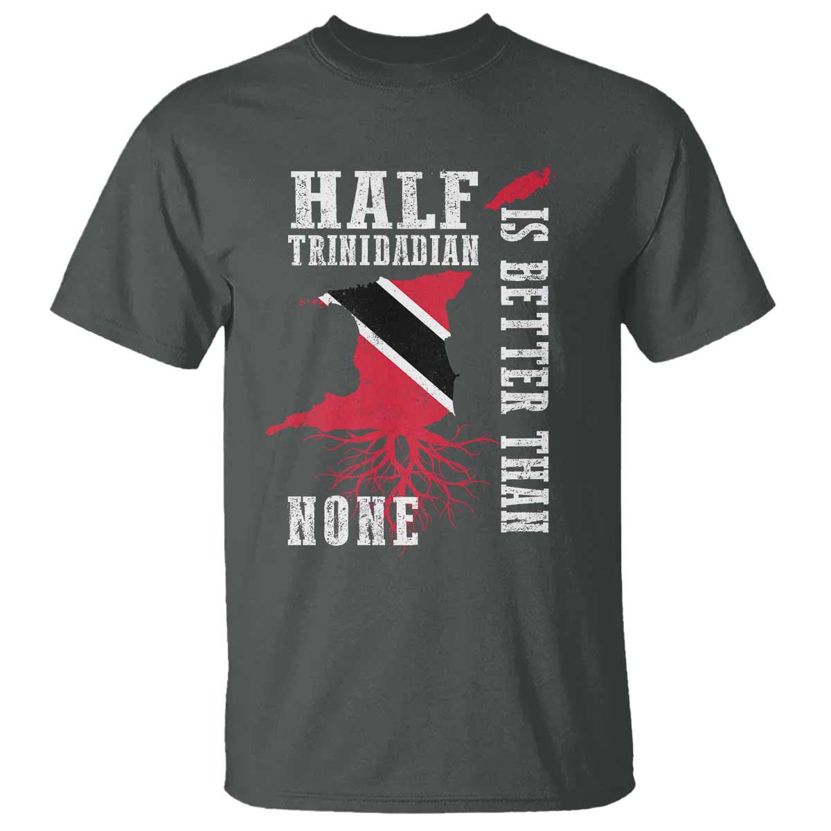 Half Trinidadian T Shirt Is Better Than None Trini Pride
