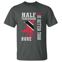 Half Trinidadian T Shirt Is Better Than None Trini Pride