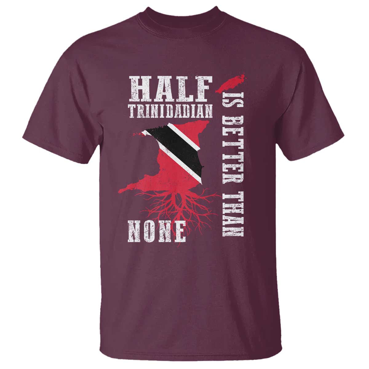 Half Trinidadian T Shirt Is Better Than None Trini Pride