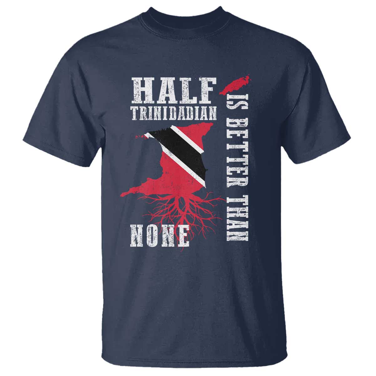 Half Trinidadian T Shirt Is Better Than None Trini Pride