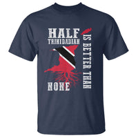 Half Trinidadian T Shirt Is Better Than None Trini Pride