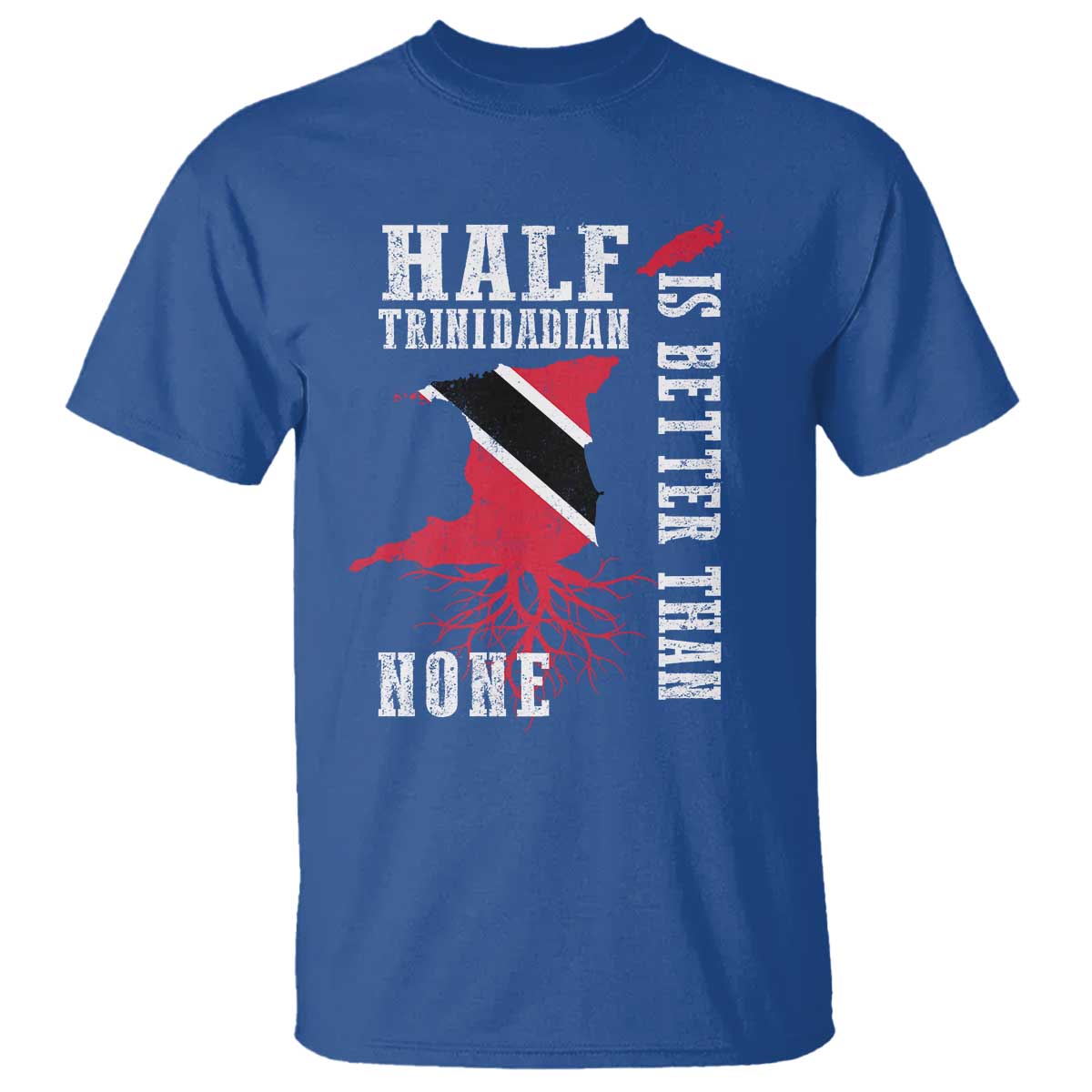 Half Trinidadian T Shirt Is Better Than None Trini Pride