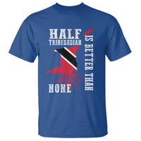 Half Trinidadian T Shirt Is Better Than None Trini Pride