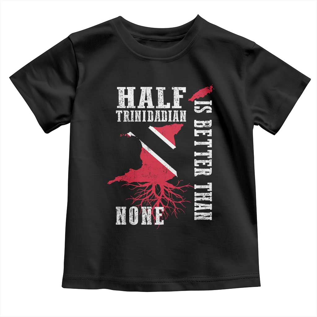 Half Trinidadian Toddler T Shirt Is Better Than None Trini Pride