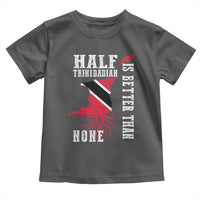 Half Trinidadian Toddler T Shirt Is Better Than None Trini Pride