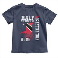 Half Trinidadian Toddler T Shirt Is Better Than None Trini Pride