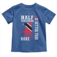 Half Trinidadian Toddler T Shirt Is Better Than None Trini Pride