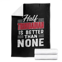 Half Trinidadian Is Better Than None Throw Blanket Trini Pride