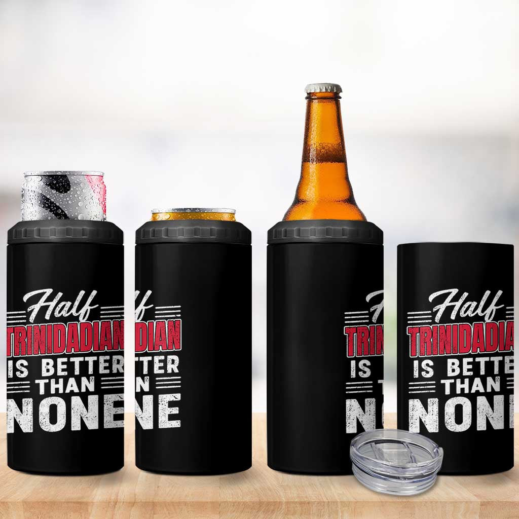 Half Trinidadian Is Better Than None 4 in 1 Can Cooler Tumbler Trini Pride