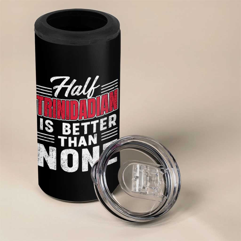 Half Trinidadian Is Better Than None 4 in 1 Can Cooler Tumbler Trini Pride