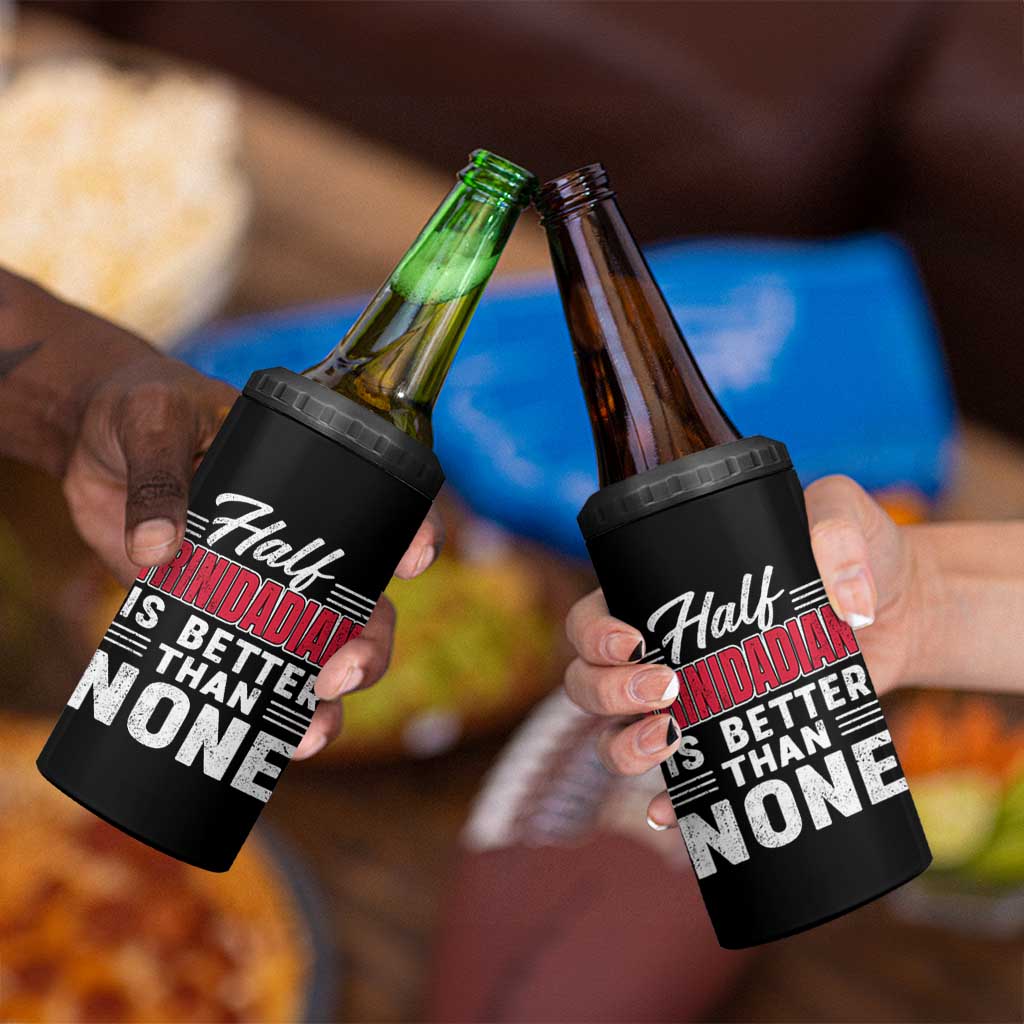 Half Trinidadian Is Better Than None 4 in 1 Can Cooler Tumbler Trini Pride